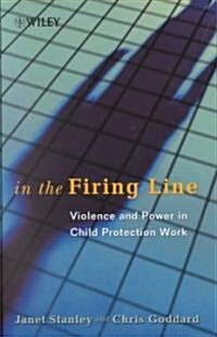In the Firing Line: Violence and Power in Child Protection Work (Hardcover)