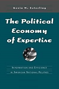 The Political Economy of Expertise: Information and Efficiency in American National Politics (Paperback)