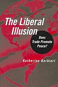 The Liberal Illusion: Does Trade Promote Peace? (Paperback)