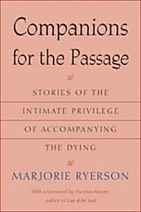 Companions for the Passage: Stories of the Intimate Privilege of Accompanying the Dying (Paperback)