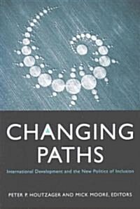 Changing Paths: International Development and the New Politics of Inclusion (Paperback)