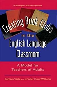 Creating Book Clubs in the English Language Classroom: A Model for Teachers of Adults (Paperback)