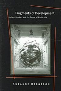 Fragments of Development: Nation, Gender, and the Space of Modernity (Paperback)