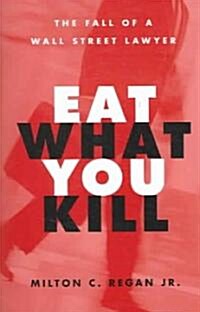 Eat What You Kill: The Fall of a Wall Street Lawyer (Paperback)