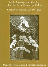 Myth, Montage, & Visuality in Late Medieval Manuscript Culture: Christine de Pizans Epistre Othea (Paperback)