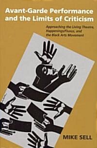 Avant-Garde Performance & the Limits of Criticism: Approaching the Living Theatre, Happenings/Fluxus, and the Black Arts Movement                      (Paperback)