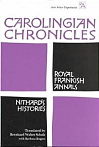 Carolingian Chronicles: Royal Frankish Annals and Nithards Histories (Paperback)
