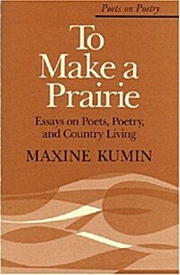 To Make a Prairie: Essays on Poets, Poetry, and Country Living (Paperback)