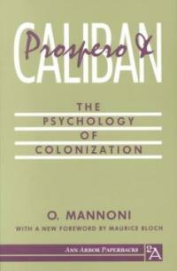 Prospero and Caliban : the psychology of colonization 1st ed. as an Ann Arbor pbk