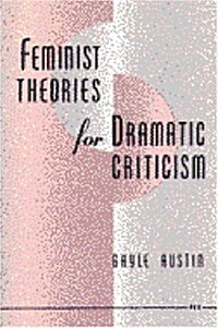Feminist Theories for Dramatic Criticism (Paperback)