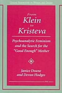 From Klein to Kristeva: Psychoanalytic Feminism and the Search for the Good Enough Mother (Paperback)