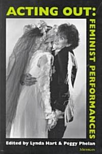 Acting Out: Feminist Performances (Paperback)