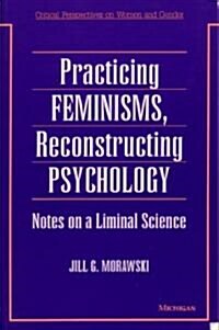 Practicing Feminisms, Reconstructing Psychology (Paperback)