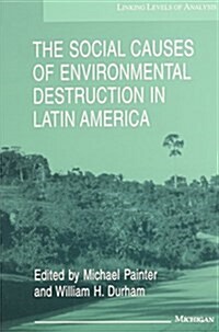 The Social Causes of Environmental Destruction in Latin America (Paperback)