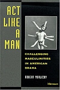 ACT Like a Man: Challenging Masculinities in American Drama (Paperback)