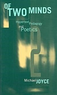 Of Two Minds: Hypertext Pedagogy and Poetics (Paperback, Revised)