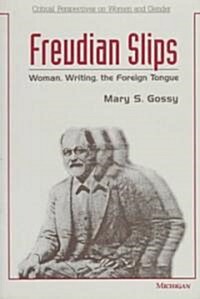 Freudian Slips: Woman, Writing, the Foreign Tongue (Paperback)