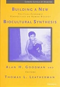 Building a New Biocultural Synthesis: Political-Economic Perspectives on Human Biology (Paperback)