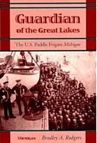 Guardian of the Great Lakes: The U.S. Paddle Frigate Michigan (Paperback)