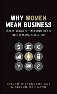 Why Women Mean Business: Understanding the Emergence of Our Next Economic Revolution (Hardcover)