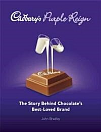 Cadburys Purple Reign : The Story Behind Chocolates Best-loved Brand (Hardcover)