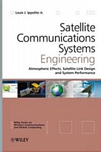 Satellite Communications Systems Engineering : Atmospheric Effects, Satellite Link Design and System Performance (Hardcover)