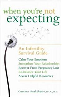 When Youre Not Expecting: An Infertility Survival Guide (Paperback)