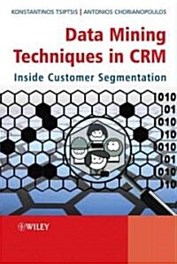 Data Mining Techniques in Crm: Inside Customer Segmentation (Hardcover)