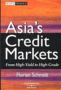 Asias Credit Markets : from High-yield to High-grade (Hardcover)