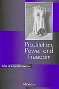 Prostitution, Power and Freedom (Paperback)