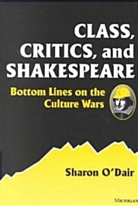 Class, Critics, and Shakespeare: Bottom Lines on the Culture Wars (Paperback)