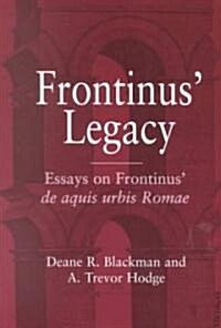 Frontinus Legacy: Essays on Frontinus de Aquis Urbis Romae (Paperback)