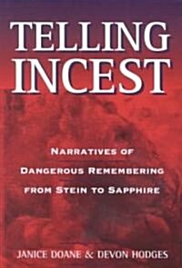 Telling Incest: Narratives of Dangerous Remembering from Stein to Sapphire (Paperback)