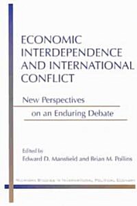 Economic Interdependence and International Conflict: New Perspectives on an Enduring Debate (Paperback)