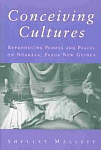 Conceiving Cultures: Reproducing People and Places on Nuakata, Papua New Guinea (Paperback)