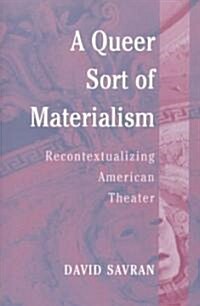 A Queer Sort of Materialism: Recontextualizing American Theater (Paperback)
