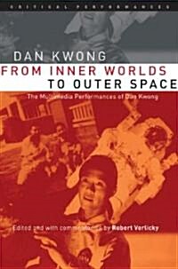 From Inner Worlds to Outer Space: The Multimedia Performances of Dan Kwong (Paperback)