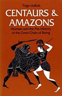 Centaurs and Amazons: Women and the Pre-History of the Great Chain of Being (Paperback, UK)