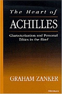 The Heart of Achilles: Characterization and Personal Ethics in the Iliad (Paperback, Revised)