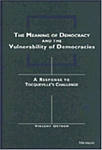 The Meaning of Democracy and the Vulnerabilities of Democracies: A Response to Tocquevilles Challenge (Paperback)
