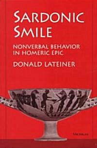 Sardonic Smile: Nonverbal Behavior in Homeric Epic (Paperback, Revised)