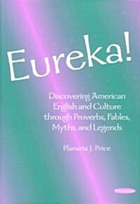 Eureka!: Discovering American English and Culture Through Proverbs, Fables, Myths, and Legends (Paperback)