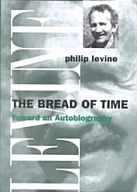 The Bread of Time: Toward an Autobiography (Paperback)