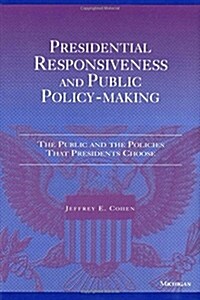 Presidential Responsiveness and Public Policy-Making: The Publics and the Policies That Presidents Choose (Paperback)