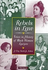 Rebels in Law: Voices in History of Black Women Lawyers (Paperback)