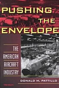 Pushing the Envelope: The American Aircraft Industry (Paperback, Revised)