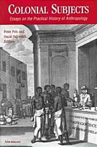 Colonial Subjects: Essays on the Practical History of Anthropology (Paperback)