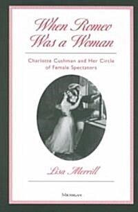 When Romeo Was a Woman: Charlotte Cushman and Her Circle of Female Spectators (Paperback)