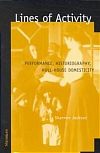 Lines of Activity: Performance, Historiography, Hull-House Domesticity (Paperback)