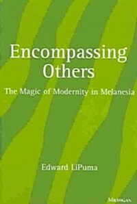 Encompassing Others: The Magic of Modernity in Melanesia (Paperback, Revised)